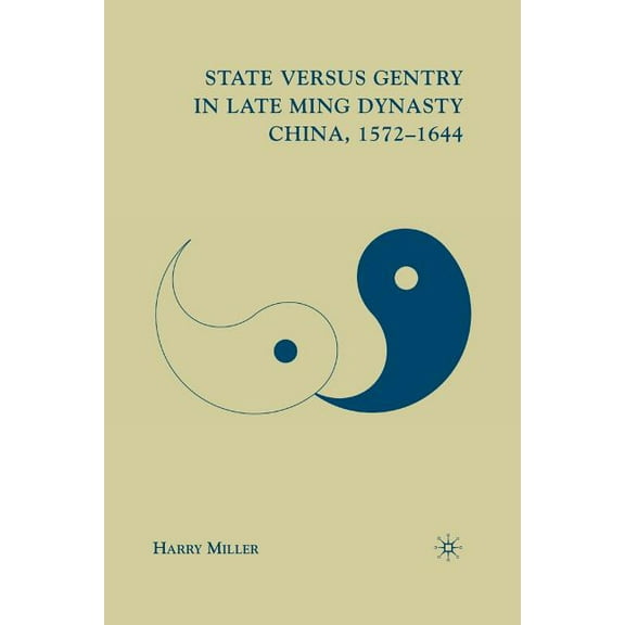 State Versus Gentry in Late Ming Dynasty China, 1572-1644, (Paperback)