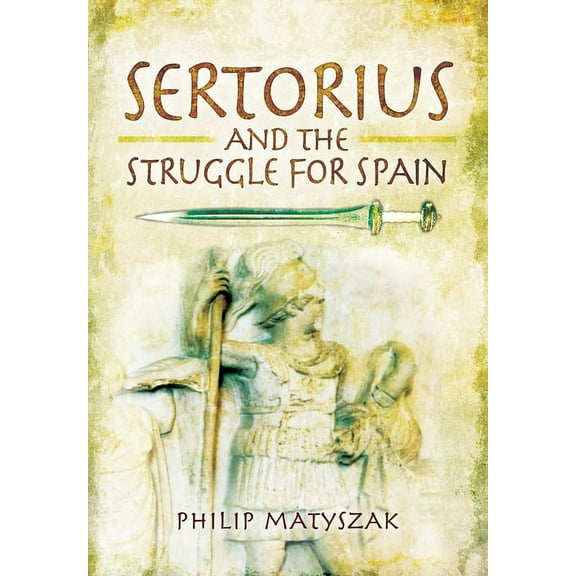 Sertorius and the Struggle for Spain (Paperback) by Philip Matyszak