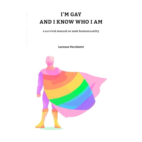 I'm gay and I know who I am: a survival manual on male homosexuality, (Paperback)