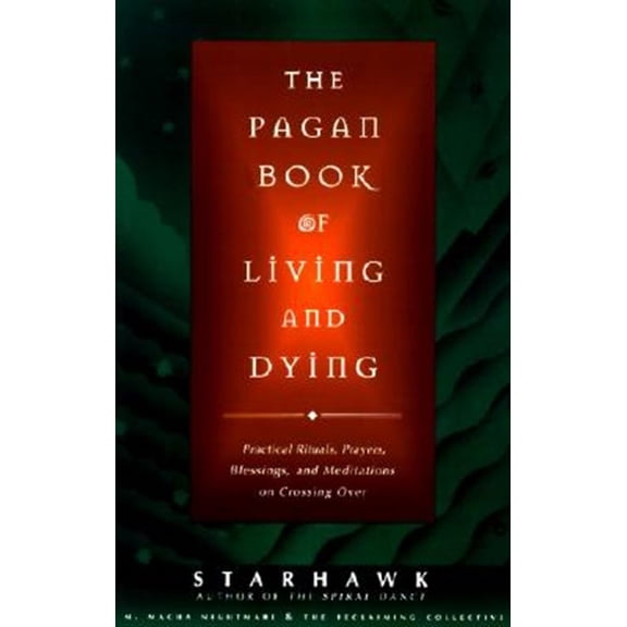 Pre-Owned The Pagan Book of Living and Dying: T/K: Practical Rituals, Prayers, Blessings, and Meditations on Crossing Over: 15 Paperback
