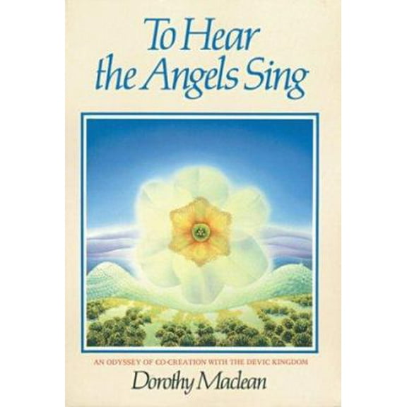 Pre-Owned To Hear the Angels Sing: An Odyssey of Co-Creation With the Devic Kingdom (Paperback) 0940262371 9780940262379