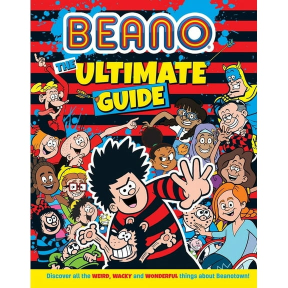 Beano Non-Fiction Beano the Ultimate Guide: Discover All the Weird, Wacky and Wonderful Things about Beanotown, (Hardcover)