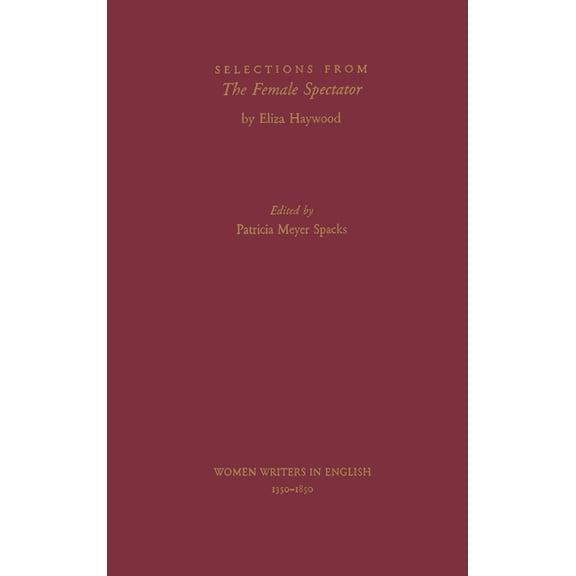 Women Writers in English 1350-1850 Selections from the Female Spectator, (Hardcover)