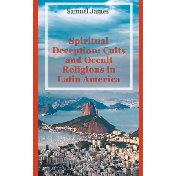 Spiritual Deception: Cults and Occult Religions in Latin America (Paperback)