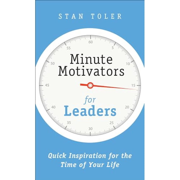 Pre-Owned Minute Motivators for Leaders: Quick Inspiration for the Time of Your Life (Paperback) by Stan Toler