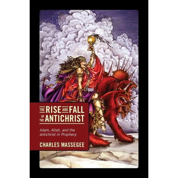 The Rise and Fall of the Antichrist: Islam, Allah, and the Antichrist in Prophecy