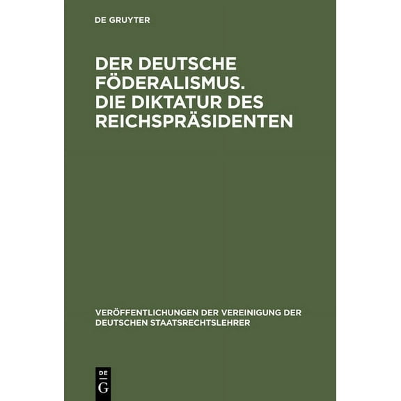 VerÃ¶ffentlichungen Der Vereinigung Der D Der deutsche FÃ¶deralismus. Die Diktatur des ReichsprÃ¤sidenten, Book 1, (Hardcover)