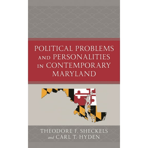 Bloomsbury Studies in Political Communic Political Problems and Personalities in Contemporary Maryland, (Hardcover)