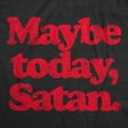 thumbnail image 2 of Mens Maybe Today Satan T Shirt Funny Sarcastic Devil Joke Graphic Novelty Tee Halloween Graphic Tees, 2 of 9