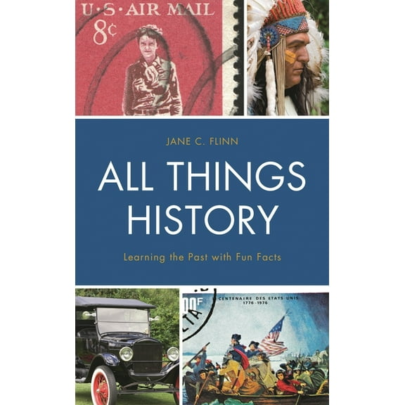 All Things History: Learning the Past with Fun Facts, (Paperback)