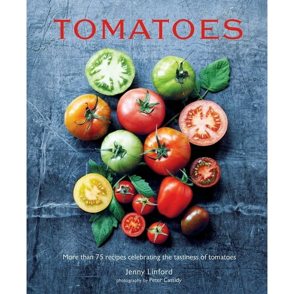 Jenny Linford's Cookbooks Tomatoes: More Than 75 Recipes Celebrating the Tastiness of Tomatoes, (Hardcover)