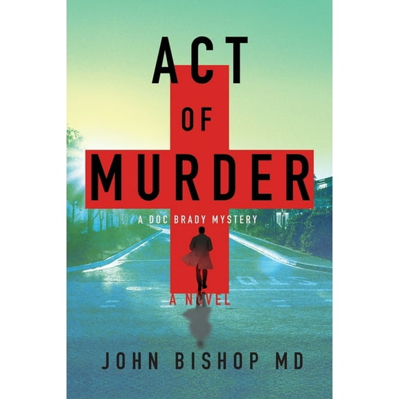 A Doc Brady Mystery Act of Murder: A Medical Thriller, Book 1, (Paperback)