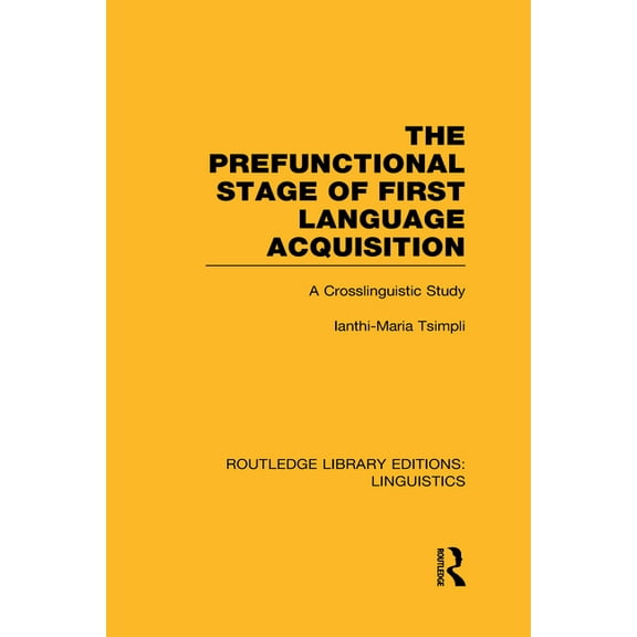 Routledge Library Editions: Linguistics The Prefunctional Stage of First Language Acquistion (RLE Linguistics C: Applied Linguistics): A Crosslinguistic Study, (Hardcover)