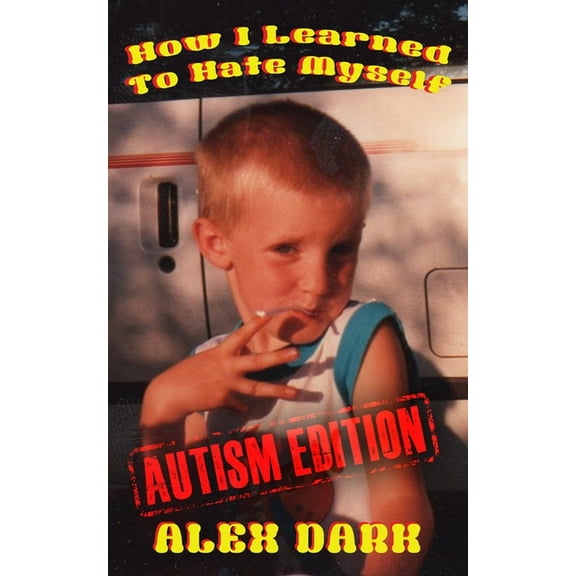 How I Learned To Hate Myself (Autism Edition), (Paperback)