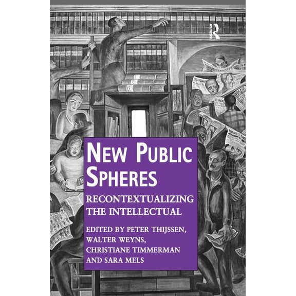 Public Intellectuals and the Sociology o New Public Spheres: Recontextualizing the Intellectual, (Hardcover)