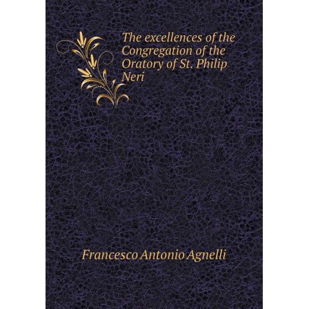 The excellences of the Congregation of the Oratory of St. Philip Neri (Paperback)