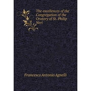 The excellences of the Congregation of the Oratory of St. Philip Neri (Paperback)