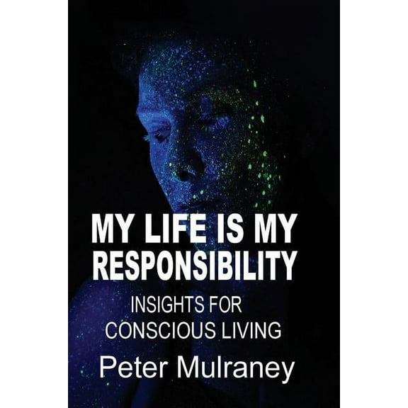 My Life is My Responsibility: Insights for Conscious Living, (Paperback)