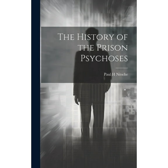 The History of the Prison Psychoses (Hardcover)