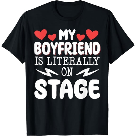 Exquisite and comfortable-My Boyfriend Is Literally On Stage T-Shirt