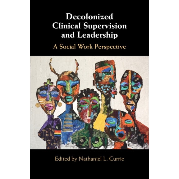 Decolonized Clinical Supervision and Leadership: A Social Work Perspective, (Paperback)