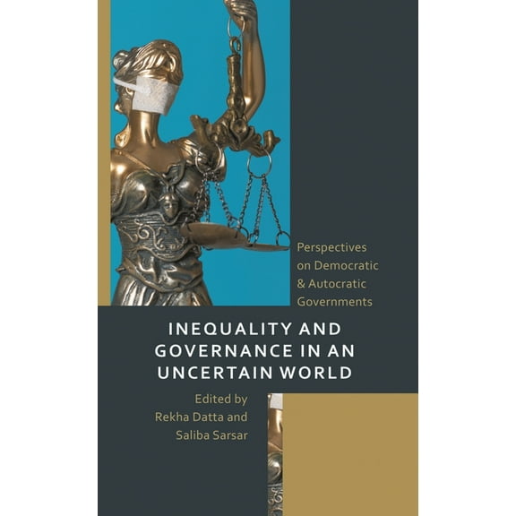 Inequality and Governance in an Uncertain World: Perspectives on Democratic & Autocratic Governments, (Hardcover)