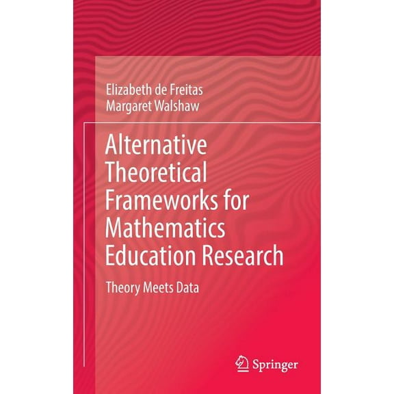 Alternative Theoretical Frameworks for Mathematics Education Research: Theory Meets Data, (Hardcover)