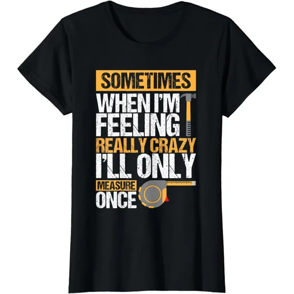 Sometimes When I'M Feeling Crazy I Only Measure Once Ladies' Crewneck T-Shirt