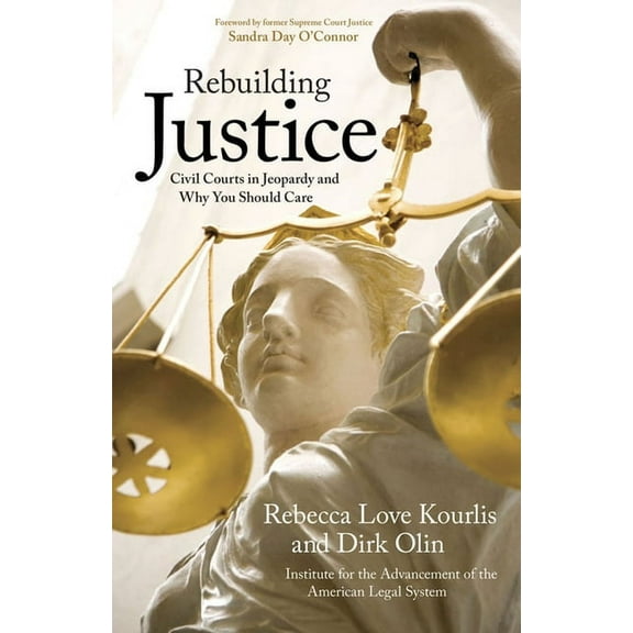 Rebuilding Justice : Civil Courts in Jeopardy and Why You Should Care (Paperback)