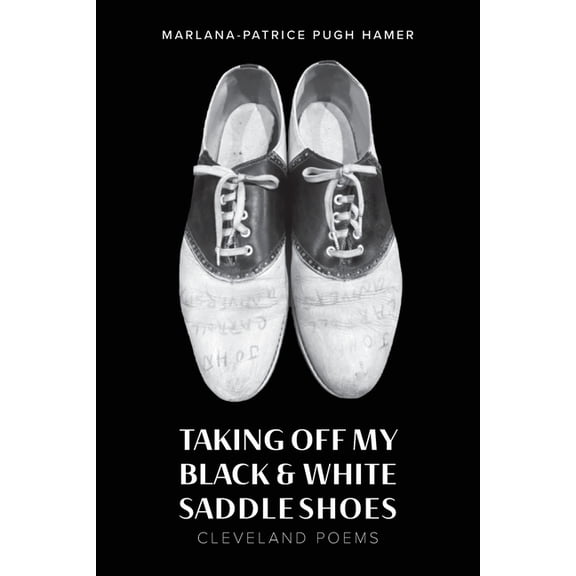 Taking Off My Black & White Saddle Shoes: Cleveland Poems, (Paperback)
