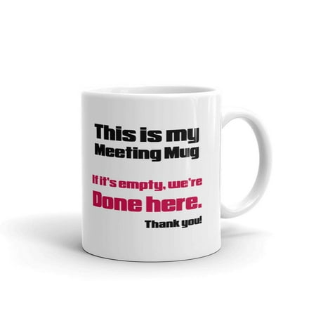 

This Is My Meeting Mug If It s Empty We re Done Here Coworker Office Funny Coffee Tea Ceramic Mug Office Work Cup Gift15 oz