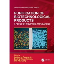 Drugs and the Pharmaceutical Sciences Purification of Biotechnological Products: A Focus on Industrial Applications, (Paperback)