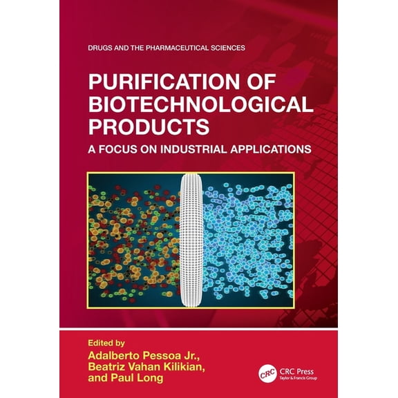 Drugs and the Pharmaceutical Sciences Purification of Biotechnological Products: A Focus on Industrial Applications, (Paperback)