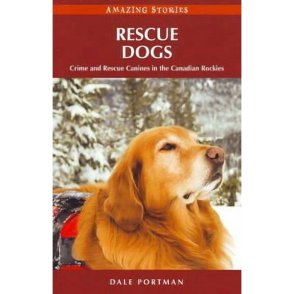 Rescue Dogs : Crime and Rescue Canines in the Canadian Rockies