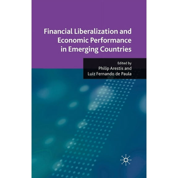 Financial Liberalization and Economic Performance in Emerging Countries, (Paperback)