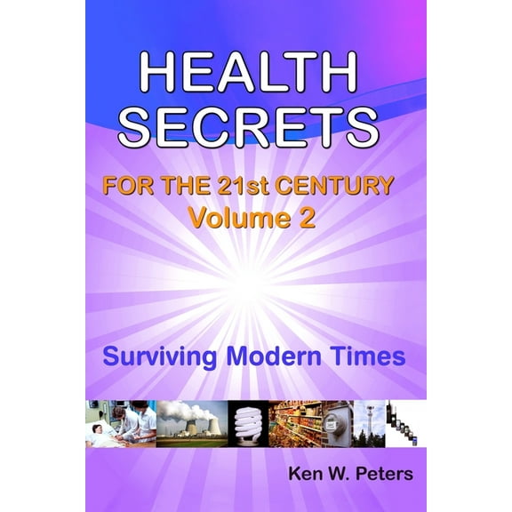 Health Secrets for the 21st Century: Health Secrets For The 21st Century : Volume 2: Surviving Modern Times (Series #2) (Paperback)
