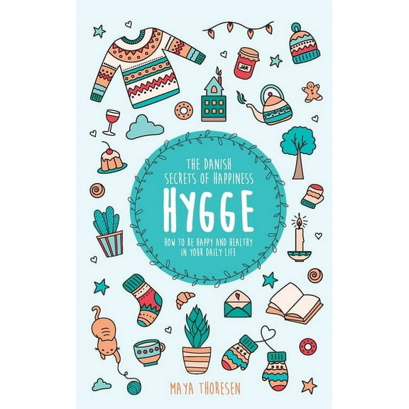 Hygge: The Danish Secrets of Happiness: How to be Happy and Healthy in Your Daily Life, (Hardcover)