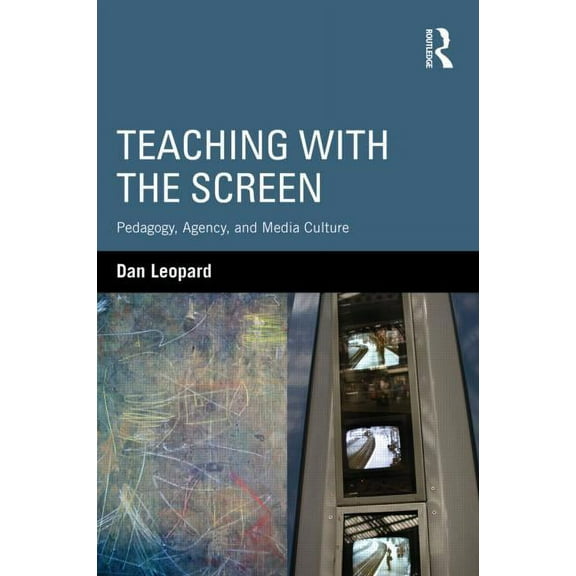 Teaching with the Screen: Pedagogy, Agency, and Media Culture, (Paperback)