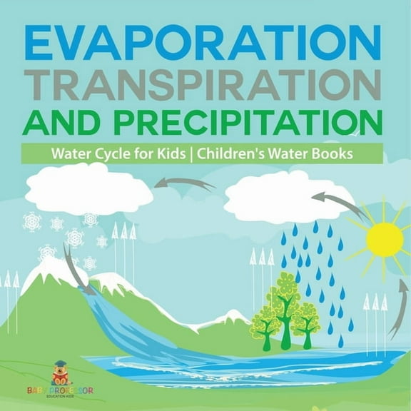 Evaporation, Transpiration and Precipitation Water Cycle for Kids Children's Water Books, (Paperback)