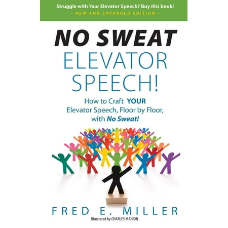 No Sweat Elevator Speech! : How to Craft Your Elevator Speech, Floor by Floor, with No (Best 30 Second Elevator Speech)