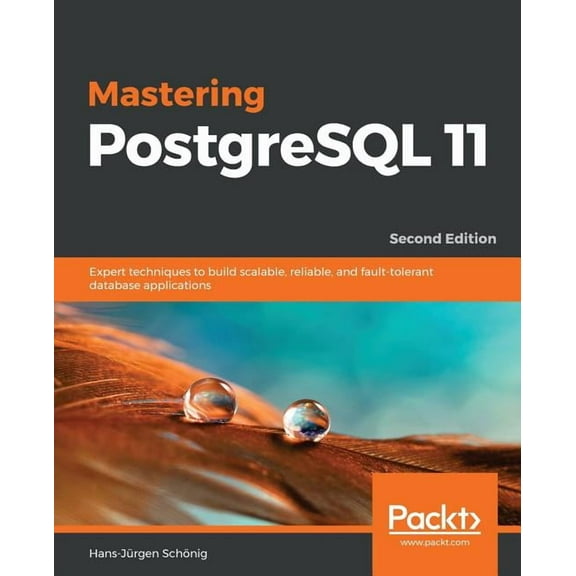 Mastering PostgreSQL 11 - Second Edition: Expert techniques to build scalable, reliable, and fault-tolerant database app, (Paperback)