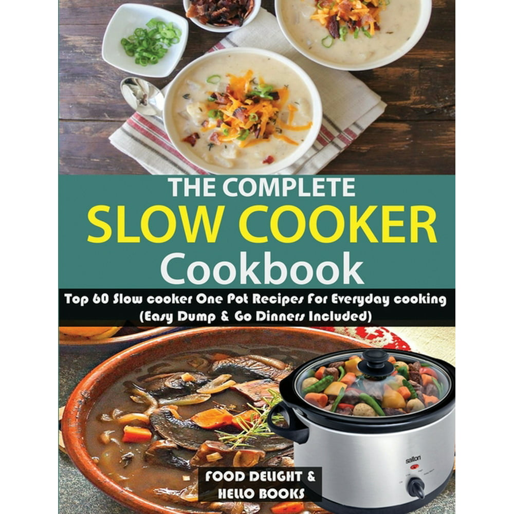 The Complete Slow Cooker Cookbook : Top 60 Slow cooker One Pot Recipes ...