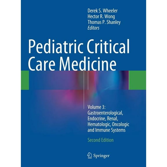 Pediatric Critical Care Medicine: Volume 3: Gastroenterological, Endocrine, Renal, Hematologic, Oncologic and Immune Sys, (Paperback)