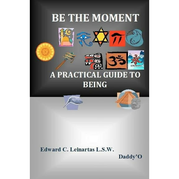 Be The Moment -A Practical Guide To Being (Paperback)