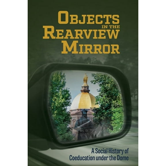 Objects in the Rearview Mirror: A Social History of Coeducation under the Dome, (Paperback)