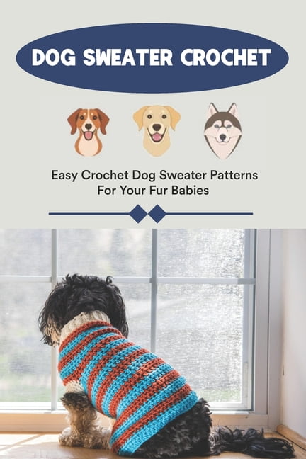 Dog Sweater Crochet : Easy Crochet Dog Sweater Patterns For Your Fur ...
