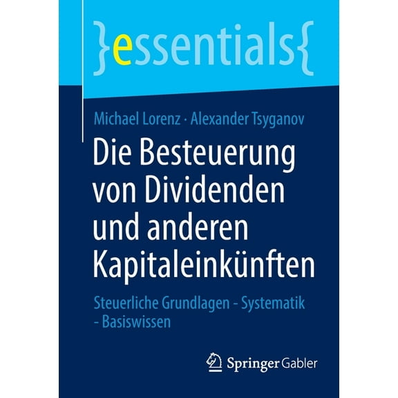 Essentials Die Besteuerung Von Dividenden Und Anderen Kapitaleinkünften: Steuerliche Grundlagen - Systematik - Basiswissen, (Paperback)