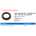 thumbnail image 2 of Torque Converter Seal - Compatible with 2001 - 2006 GMC Sierra 2500 HD 2002 2003 2004 2005, 2 of 2