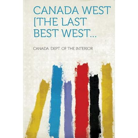 Canada West [the Last Best West...