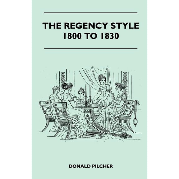 The Regency Style 1800 To 1830 (Paperback)
